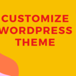 How to Customize WordPress Theme ?